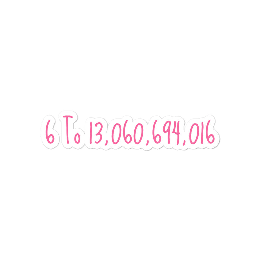 6 to 13 Billion Sticker - Rose